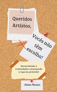 Livro Queridos Artistas, Vocês não têm escolha!: Desvendando a criatividade e alcançando o topo da pirâmide