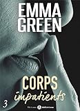 Corps impatients - 3 (French Edition) by Emma M. Green