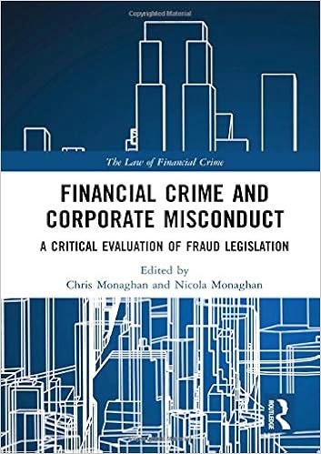 Financial Crime and Corporate Misconduct: A Critical Evaluation of Fraud Legislation (The Law of Financial Crime) Financial Crime and Corporate Misconduct: A Critical Evaluation of Fraud Legislation (The Law of Financial Crime)