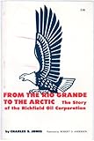 Image de From the Rio Grande to the Arctic: Story of the Richfield Oil Corporation