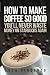 How to Make Coffee So Good You'll Never Waste Money on Starbucks Again by Luca Vincenzo