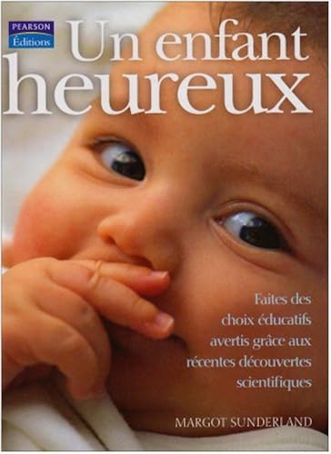 Download Un Enfant heureux: Faites des choix éducatifs avertis grâce aux récentes découvertes scientifiques PDF