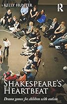 Shakespearersquo;s Heartbeat: Drama games for children with autism
