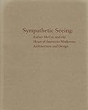 Sympathetic Seeing: Esther McCoy and the Heart of American Modernist Architecture and Design by