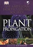 American Horticultural Society Plant Propagation: The Fully Illustrated Plant-by-Plant Manual of Practical Techniques, Alan Toogood, 0789441160