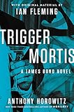 Trigger Mortis: With Original Material by Ian Fleming (James Bond Novels (Hardcover))