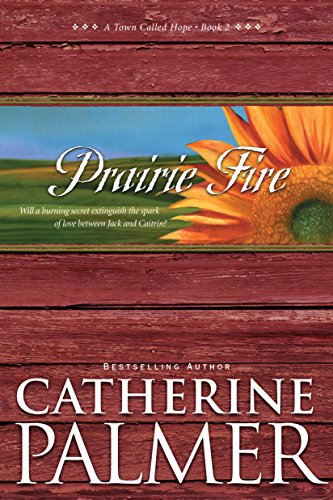 Prairie Fire (A Town Called Hope Book 2) by Catherine Palmer