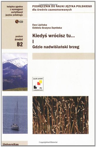 Kiedys wrocisz tu... Gdzie nadwislanski brzeg. A Polish Language Textbook for Intermediate cz. I