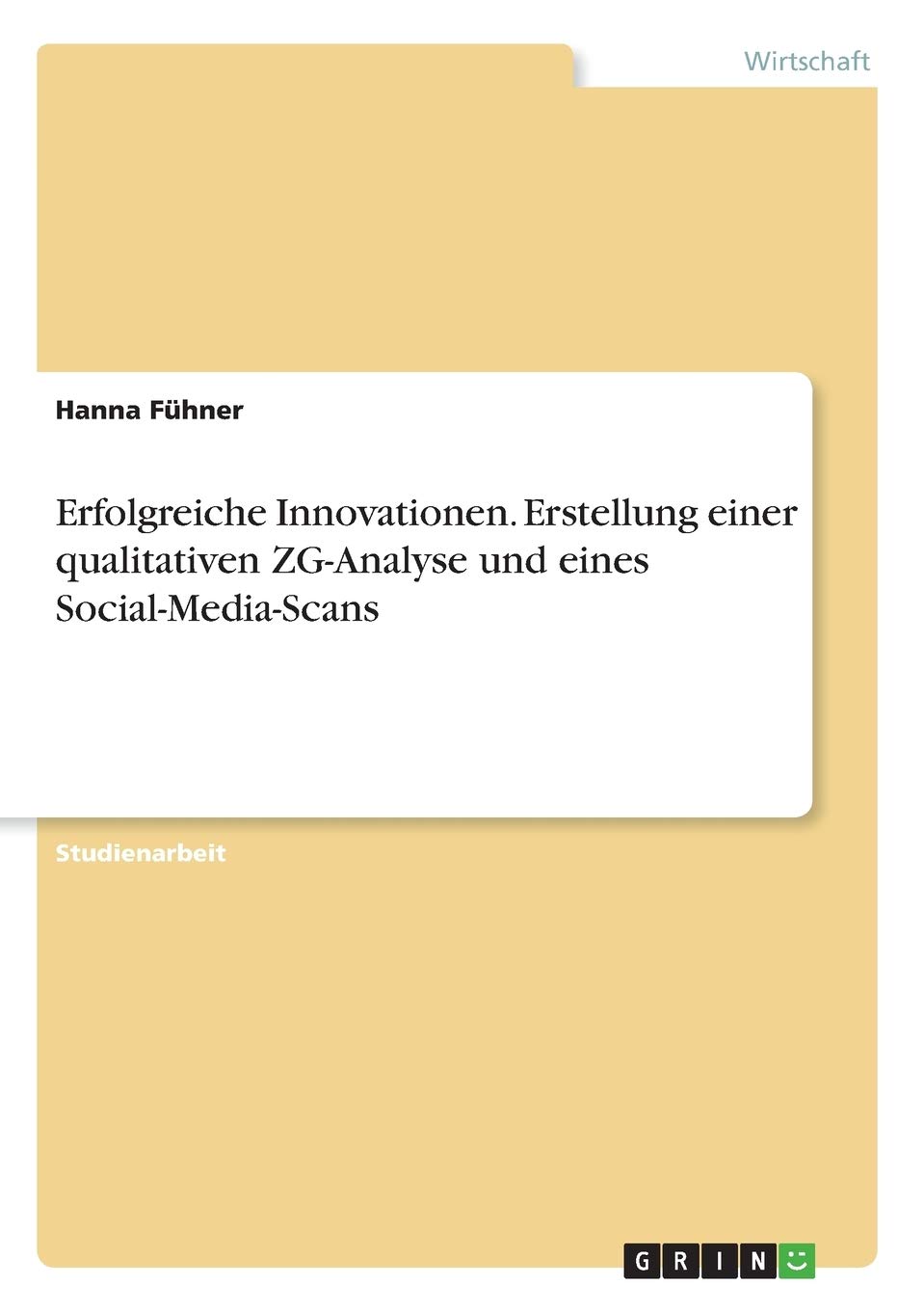 Erfolgreiche Innovationen Erstellung Einer Qualitativen Zg Analyse Und Eines Social Media Scans German Edition Fuhner Hanna Amazon Com Books