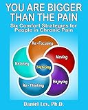 You Are Bigger Than the Pain: Six Comfort Strategies for People in Chronic Pain by Daniel Lev