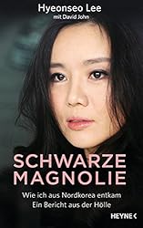 Schwarze Magnolie: Wie ich aus Nordkorea entkam. Ein Bericht aus der Hölle (German Edition)