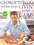George Stella's Livin' Low Carb: Family Recipes Stella Style by 