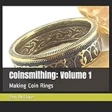 Coinsmithing: Volume 1: Making Coin Rings by Ken McClure