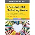 The Nonprofit Marketing Guide: High-Impact, Low-Cost Ways to Build Support for Your Good Cause