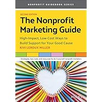 The Nonprofit Marketing Guide: High-Impact, Low-Cost Ways to Build Support for Your Good Cause