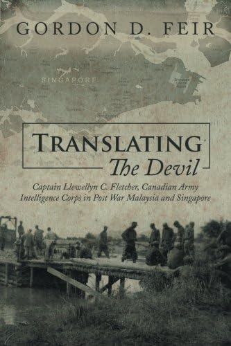 Translating the Devil: Captain Llewellyn C Fletcher Canadian Army Intelligence Corps In Post War Malaysia and Singapore