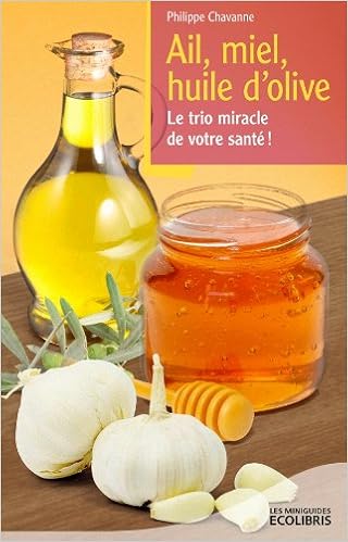 Ail Miel Huile D Olive Le Trio Miracle De Votre Sante 9782875150899 Amazon Com Books