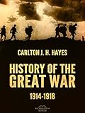History of the Great War, 1914-1918 by Carlton J. H. Hayes