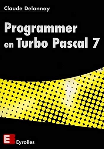 Programmer en Turbo Pascal 7 by Claude Delannoy