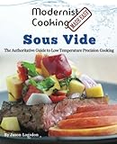 Modernist Cooking Made Easy: Sous Vide: The Authoritative Guide to  Low Temperature Precision Cooking