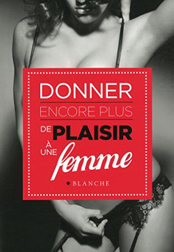 Donner encore plus de plaisir à une femme