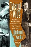 Front cover for the book Island of Vice: Theodore Roosevelt's Doomed Quest to Clean Up Sin-Loving New York by Richard Zacks