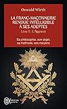 La Franc-maçonnerie rendue intelligible à ses adeptes : Tome 1, L'Apprenti by