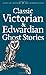 Classic Victorian & Edwardian Ghost Stories (Tales of Mystery & the Supernatural)