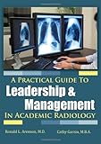 A Practical Guide to Leadership and Management in Academic Radiology, Arenson, Ronald L. and Garzio, Cathy, 0398087024