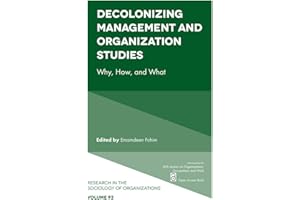 Decolonizing Management and Organization Studies: Why, How, and What (Research in the Sociology of Organizations Book 93)
