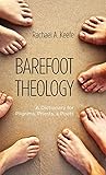 Barefoot Theology by Rachael A. Keefe