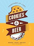 Cookies & Beer: Bake, Pair, Enjoy Cookies & Beer: Bake, Pair, Enjoy