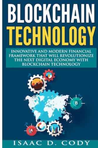 Blockchain: Innovative and Modern Financial Framework that will revolutionize the Next Digital Economy with Blockchain Technology: (Blockchain, ... Freedom and Data Freedom) (Volume 10)