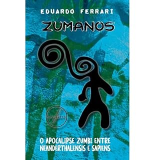 Livro Zumanos: O Apocalipse Zumbi Entre Neanderthalensis e Sapiens