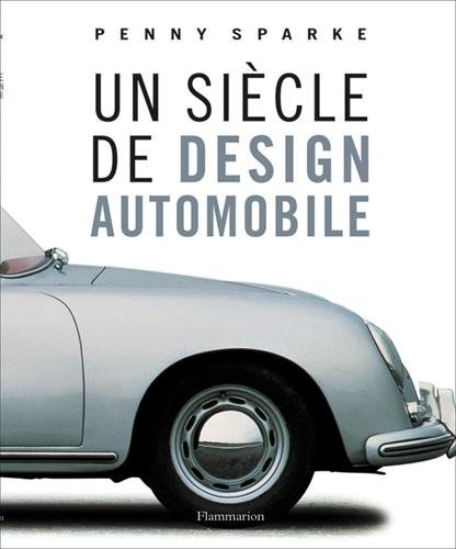Siecle de design automobile (Un) (PRATIQUE (A)) by sparke penny
