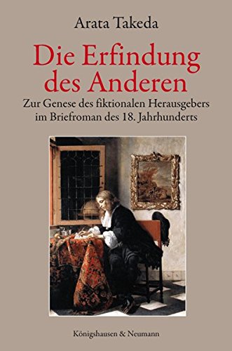 Die Erfindung Des Anderen: Zur Genese Des Fiktionalen Herausgebers Im  Briefroman Des 18. Jahrhunderts: Arata Takeda: 9783826039737: Amazon.com:  Books
