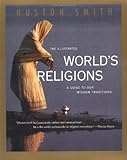 The Illustrated World's Religions: A Guide to Our Wisdom Traditions, Huston Smith, 0060674407
