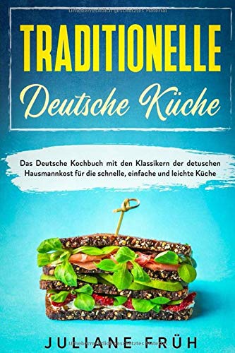 Traditionelle Deutsche Kuche Das Kochbuch Mit Den Klassikern Der Detuschen Hausmannkost Fur Die Schnelle Einfache Und Leichte German Edition Fruh Juliane 9798626415186 Amazon Com Books 