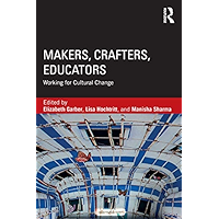 Makers, Crafters, Educators: Working for Cultural Change book cover Makers, Crafters, Educators: Working for Cultural Change book cover