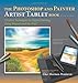 The Photoshop and Painter Artist Tablet Book: Creative Techniques in Digital Painting Using Wacom and the IPad
