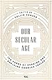 Our Secular Age: Ten Years of Reading and Applying Charles Taylor