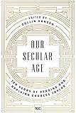 Our Secular Age: Ten Years of Reading and Applying Charles Taylor