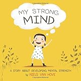 My Strong Mind: A Story About Developing Mental Strength