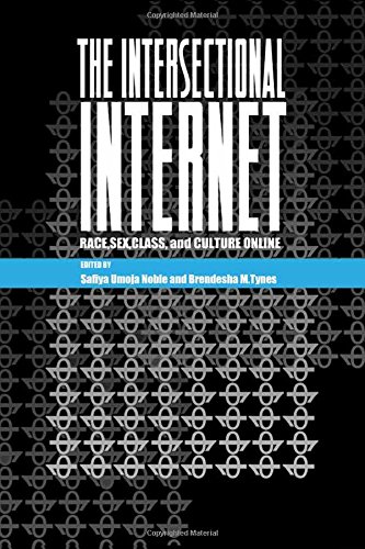 Download The Intersectional Internet: Race, Sex, Class, and Culture Online (Digital Formations)