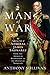 Man of War: The Fighting Life of Admiral James Saumarez: From The American Revolution to the Defeat by Anthony Sullivan