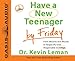 Have a New Teenager by Friday: From Mouthy and Moody to Respectful and Responsible in 5 Days