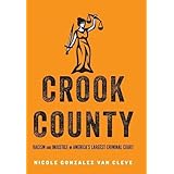 Crook County: Racism and Injustice in America's Largest Criminal Court
