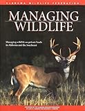 Managing Wildlife : On Private Lands in Alabama and the Southeast, Yarrow, Greg K. and Dumont, Dan, 1581731574