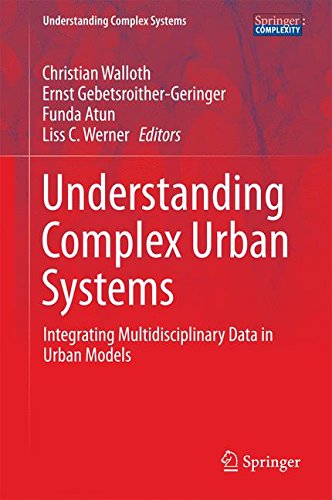 Understanding Complex Urban Systems: Integrating Multidisciplinary Data in Urban Models (Understanding Complex Systems)