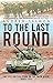 To the Last Round: The Epic British Stand on the Imjin River, Korea 1951 by 